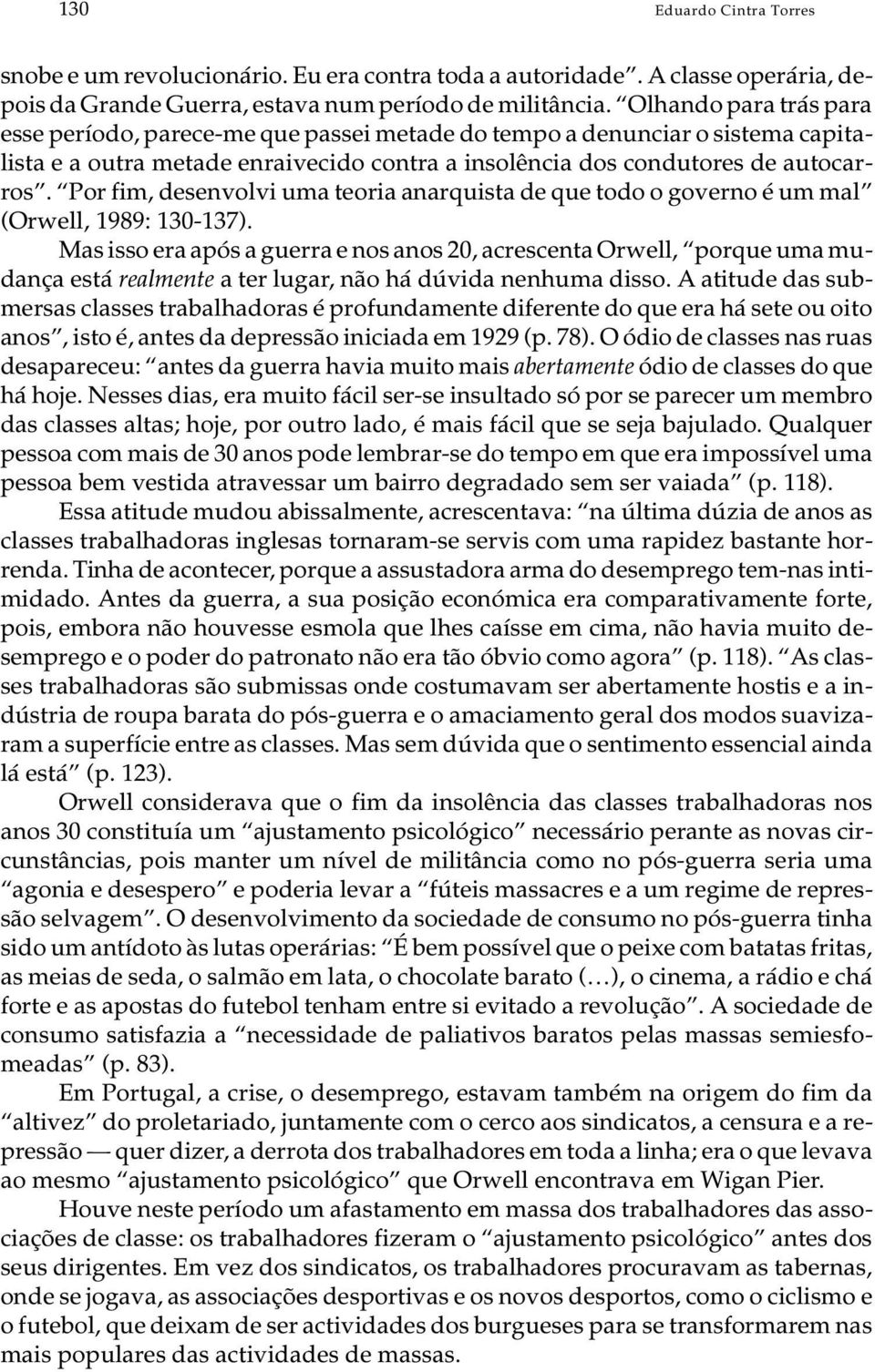 to res de au to car - ros. Por fim, de sen vol vi uma te o ria anar quis ta de que todo o go ver no é um mal (Orwell, 1989: 130-137).