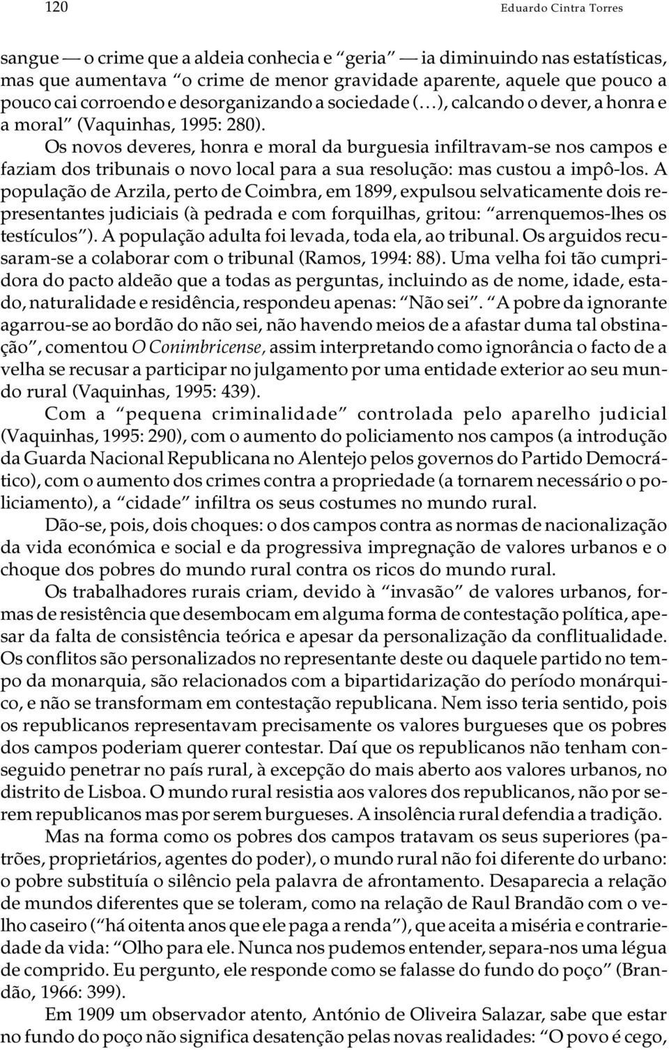 Os no vos de ve res, hon ra e mo ral da bur gue sia in fil tra vam-se nos cam pose fa zi am dos tri bu na is o novo lo cal para a sua re so lu ção: mas cus tou a impô-los.