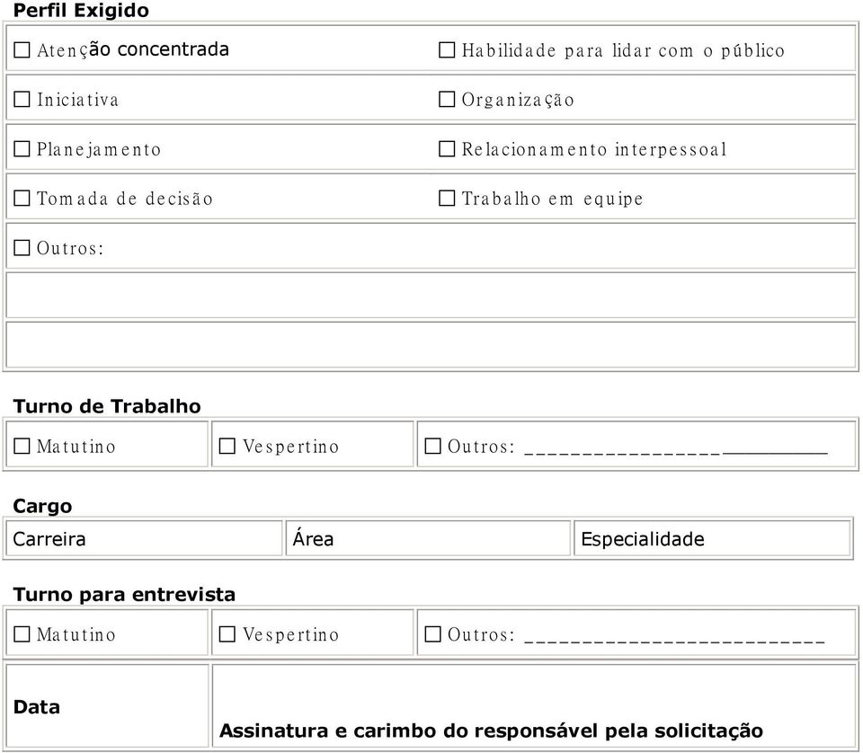 equipe Outros: Turno de Trabalho Matutino Vespertino Outros: Cargo Carreira Área