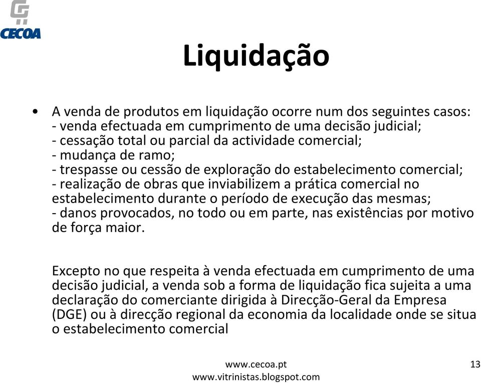 mesmas; danos provocados, no todo ou em parte, nas existências por motivo de força maior.