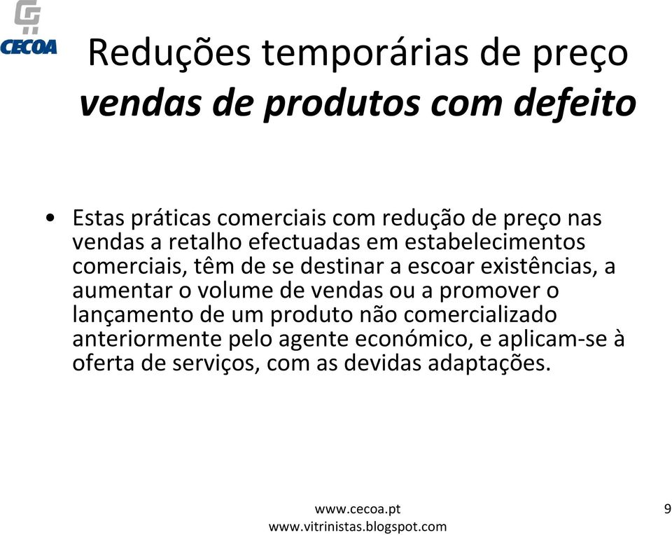 existências, a aumentar o volume de vendas ou a promover o lançamento de um produto não