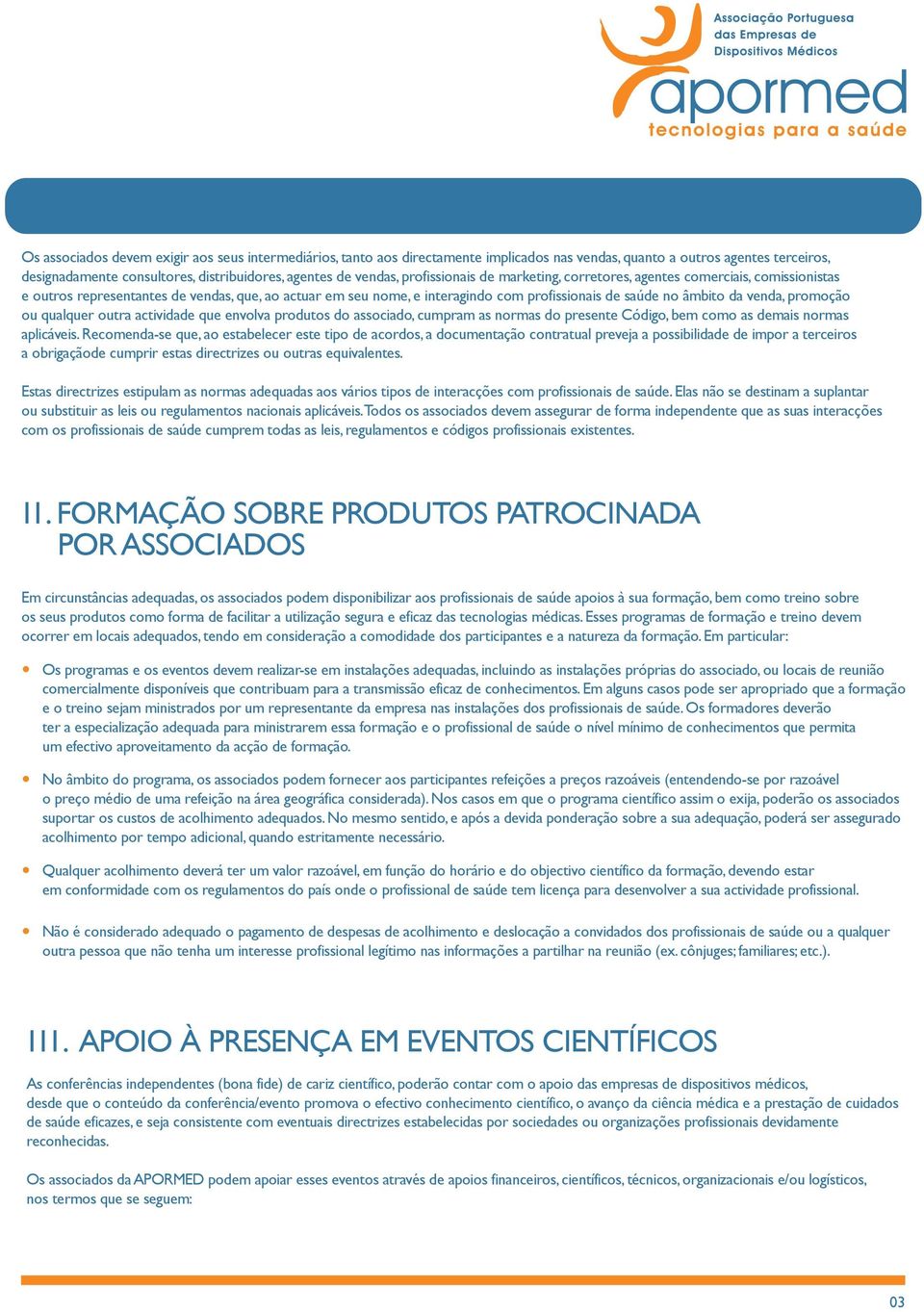 promoção ou qualquer outra actividade que envolva produtos do associado, cumpram as normas do presente Código, bem como as demais normas aplicáveis.