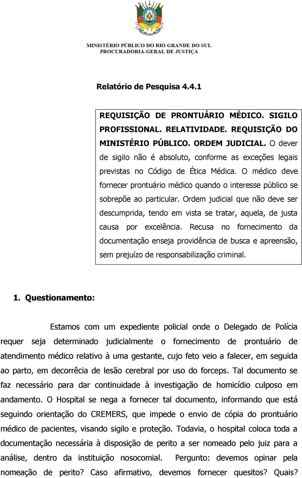 Ordem judicial que não deve ser descumprida, tendo em vista se tratar, aquela, de justa causa por excelência.