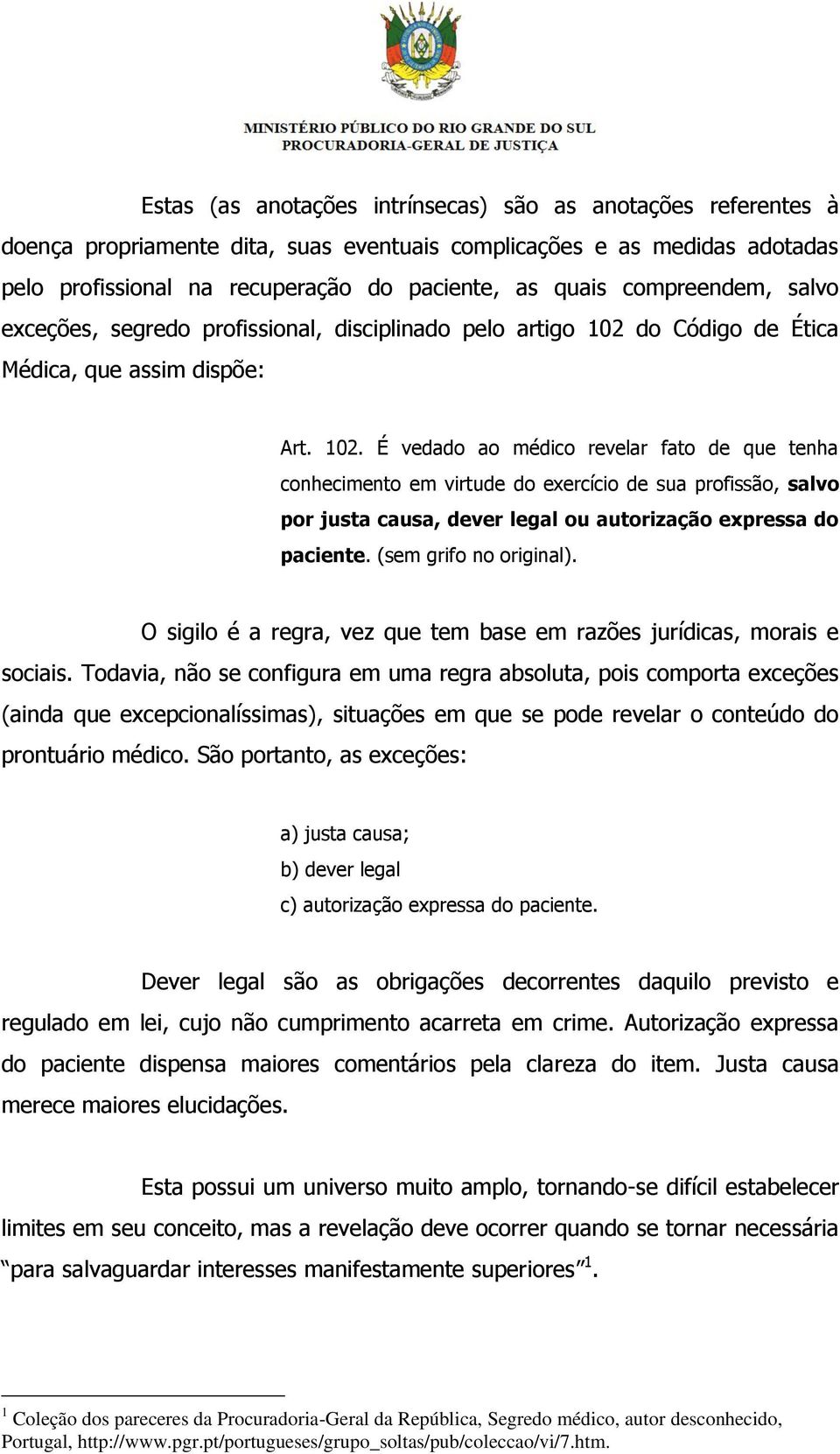 do Código de Ética Médica, que assim dispõe: Art. 102.