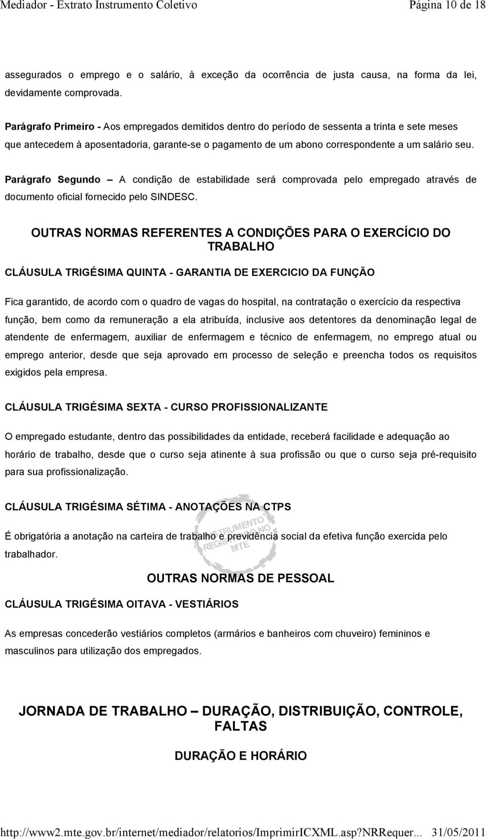 Parágrafo Segundo A condição de estabilidade será comprovada pelo empregado através de documento oficial fornecido pelo SINDESC.