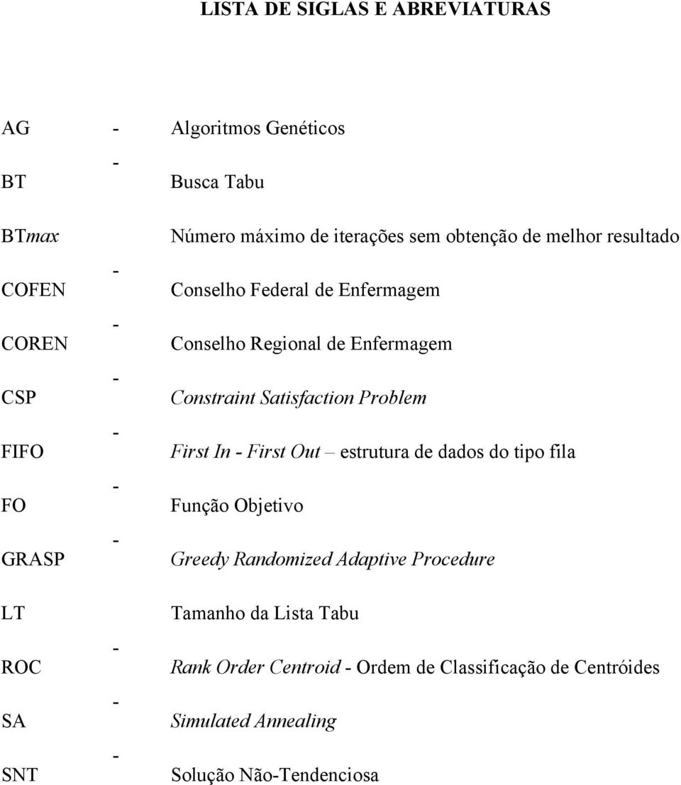 Enfermagem Constraint Satisfaction Problem First In - First Out estrutura de dados do tipo fila Função Objetivo Greedy Randomized