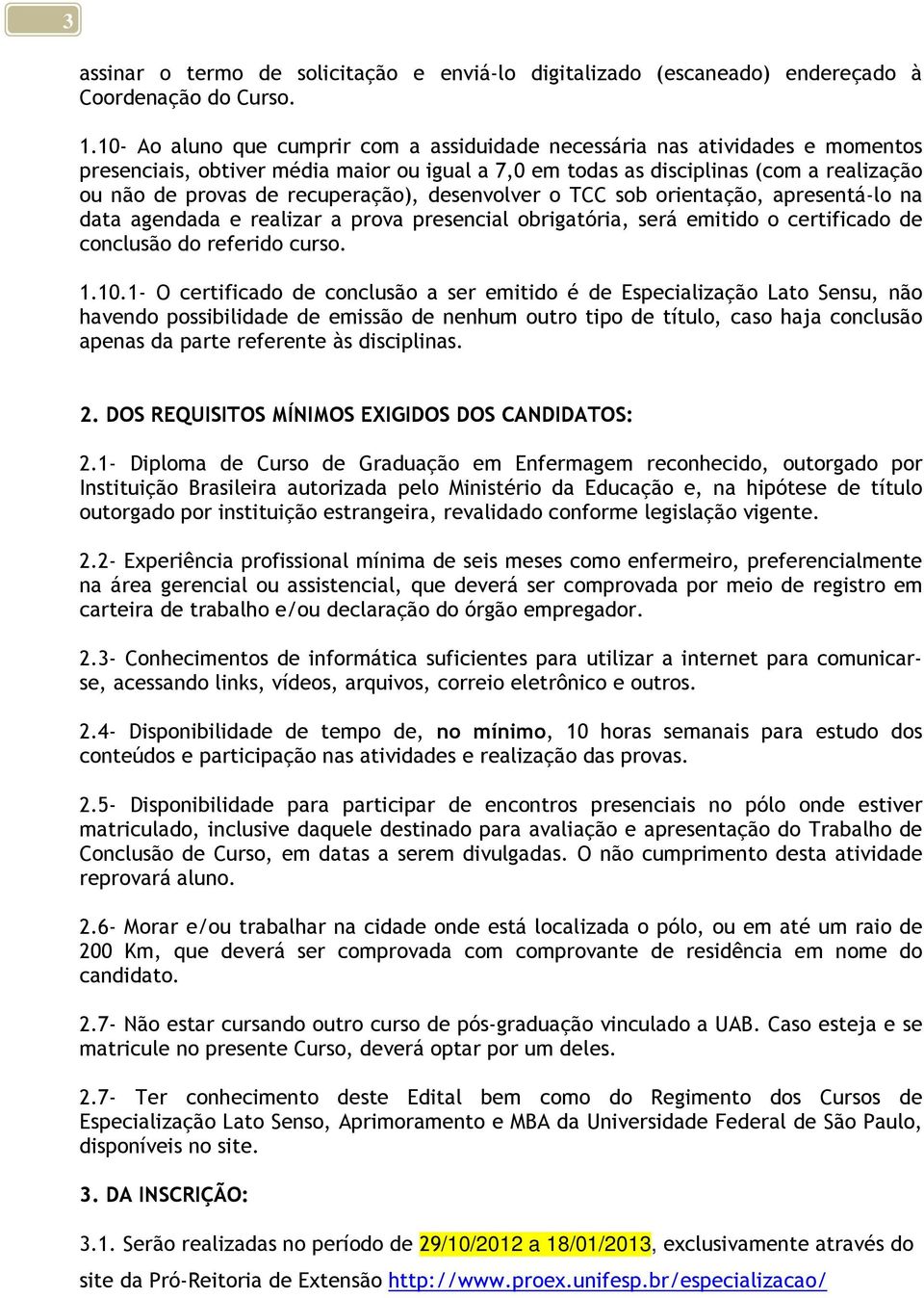 recuperação), desenvolver o TCC sob orientação, apresentá-lo na data agendada e realizar a prova presencial obrigatória, será emitido o certificado de conclusão do referido curso. 1.10.