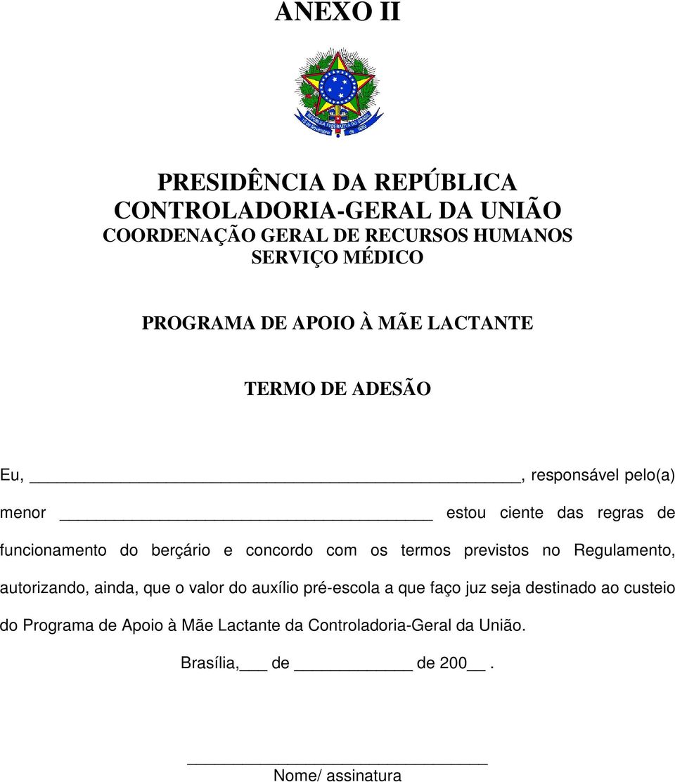 concordo com os termos previstos no Regulamento, autorizando, ainda, que o valor do auxílio pré-escola a que faço juz seja