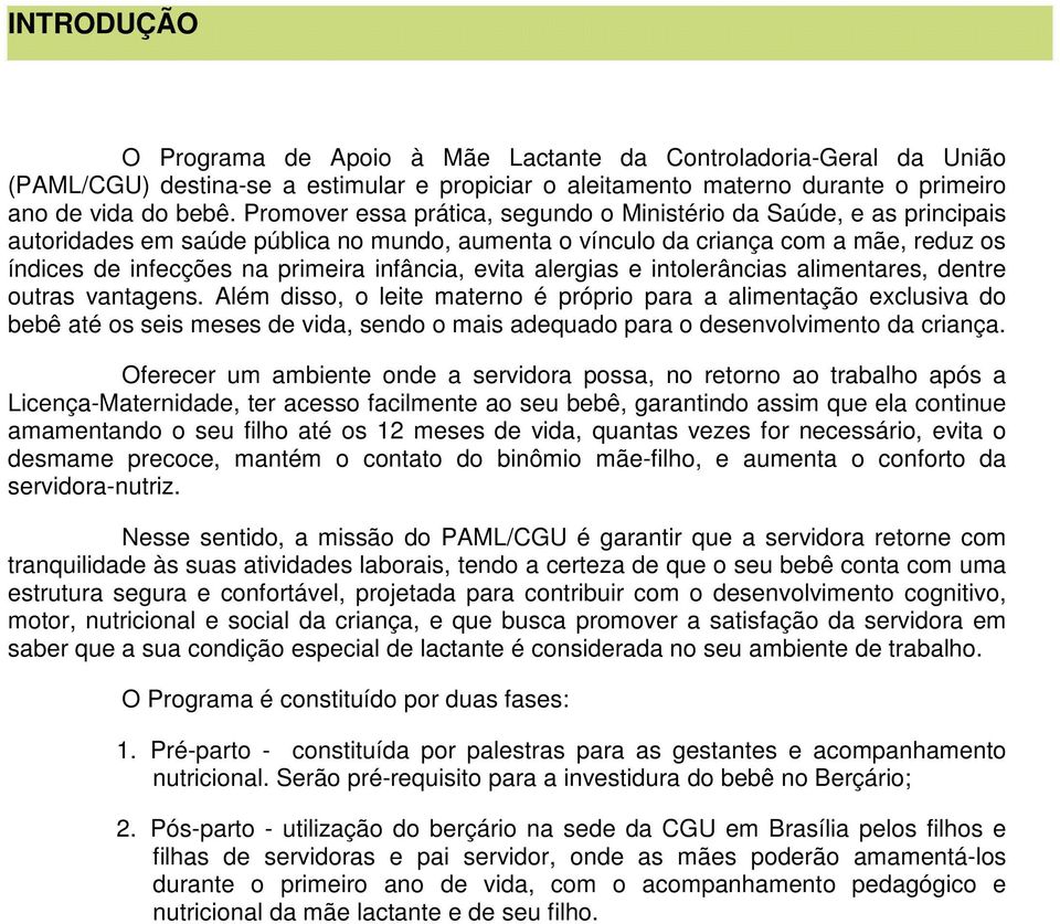 infância, evita alergias e intolerâncias alimentares, dentre outras vantagens.