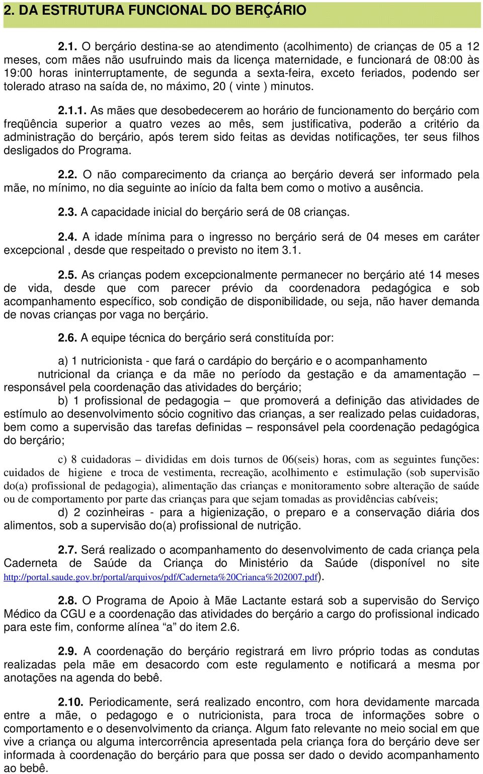 segunda a sexta-feira, exceto feriados, podendo ser tolerado atraso na saída de, no máximo, 20 ( vinte ) minutos. 2.1.