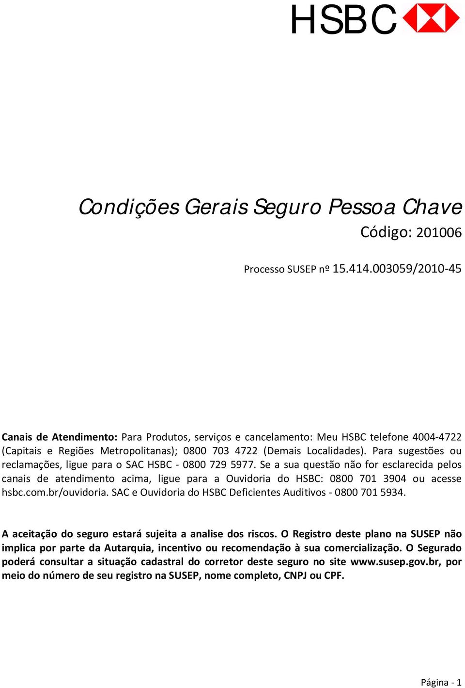 Para sugestões ou reclamações, ligue para o SAC HSBC 0800 729 5977.