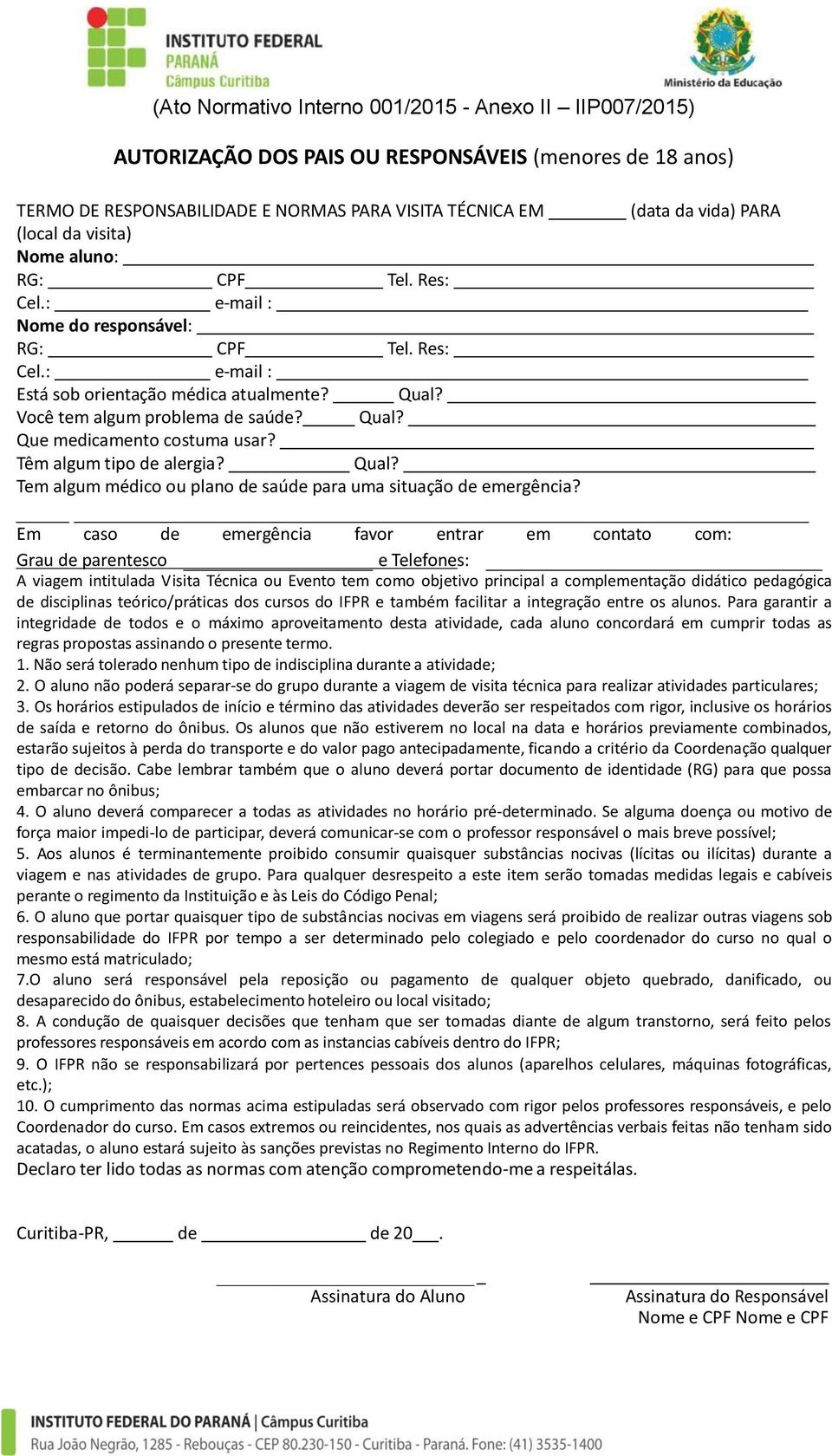 Têm algum tipo de alergia? Qual? Tem algum médico ou plano de saúde para uma situação de emergência?