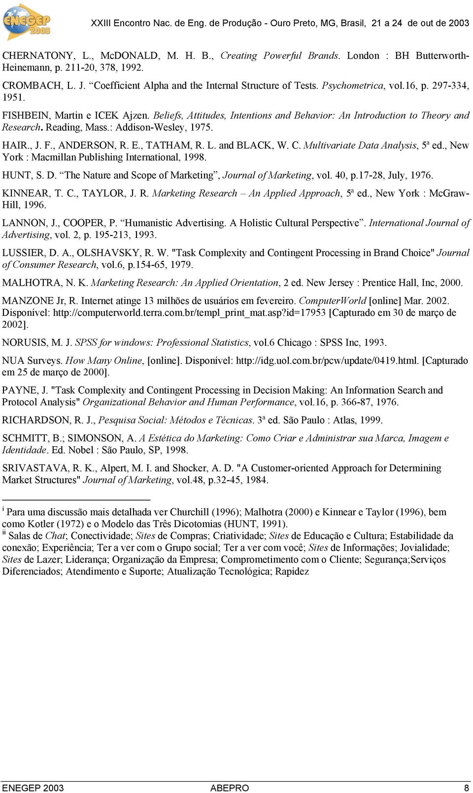 , J. F., ANDERSON, R. E., TATHAM, R. L. and BLACK, W. C. Multivariate Data Analysis, 5ª ed., New York : Macmillan Publishing International, 1998. HUNT, S. D. The Nature and Scope of Marketing, Journal of Marketing, vol.