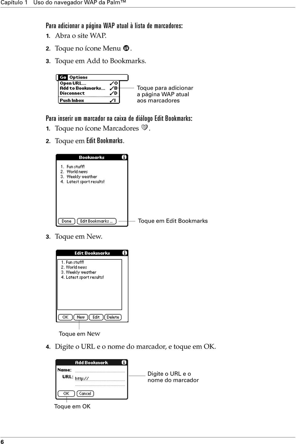 Toque para adicionar a página WAP atual aos marcadores Para inserir um marcador na caixa de diálogo Edit Bookmarks: 1.