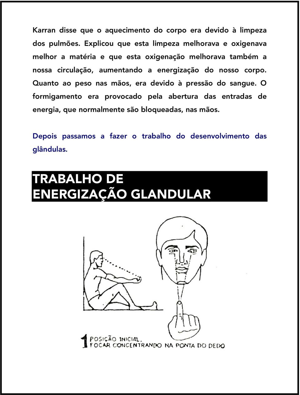 aumentando a energização do nosso corpo. Quanto ao peso nas mãos, era devido à pressão do sangue.