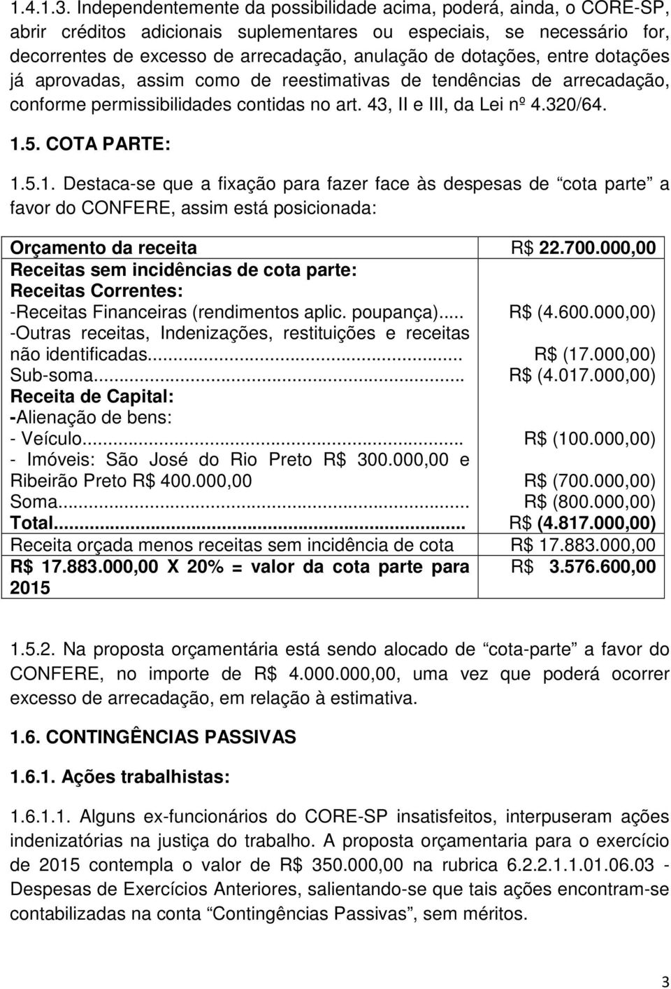 dotações, entre dotações já aprovadas, assim como de reestimativas de tendências de arrecadação, conforme permissibilidades contidas no art. 43, II e III, da Lei nº 4.320/64. 1.