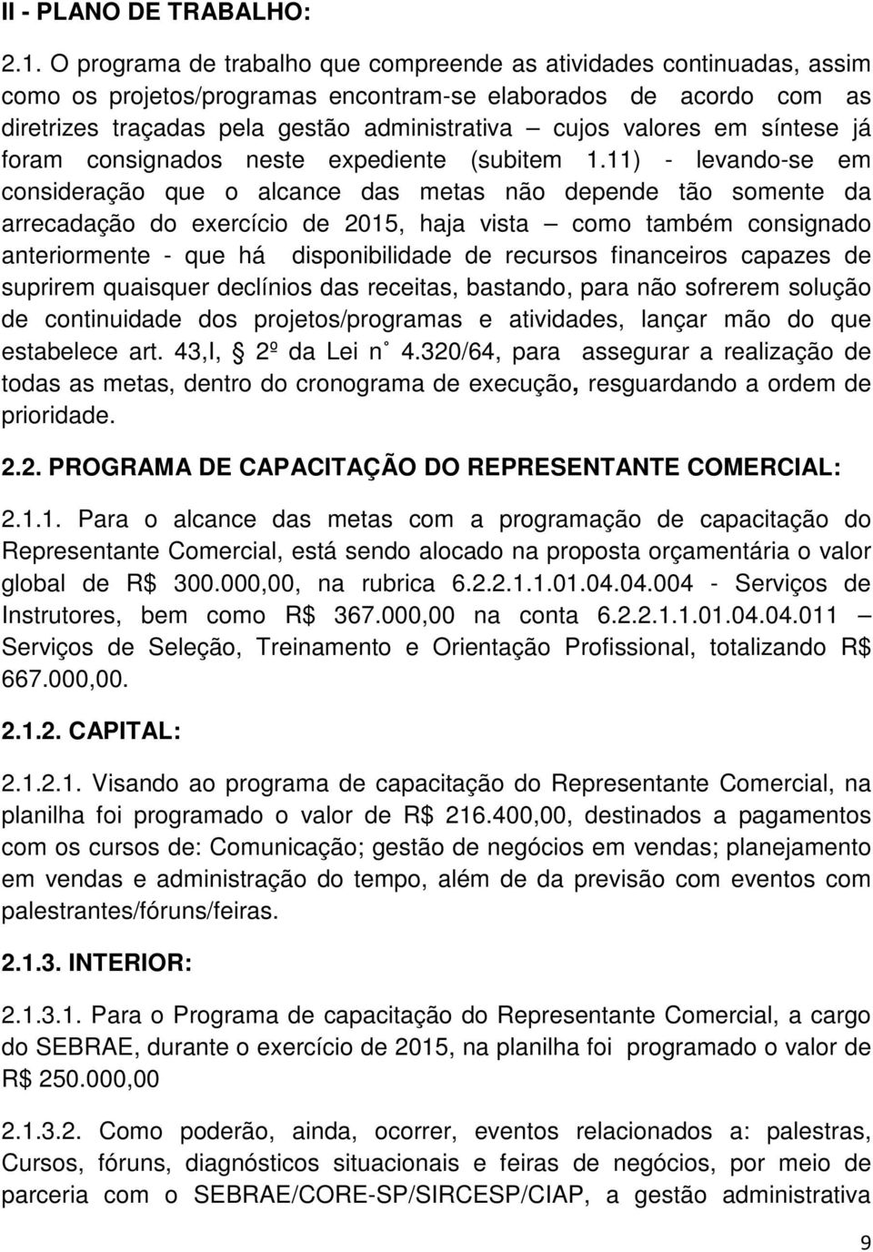 em síntese já foram consignados neste expediente (subitem 1.