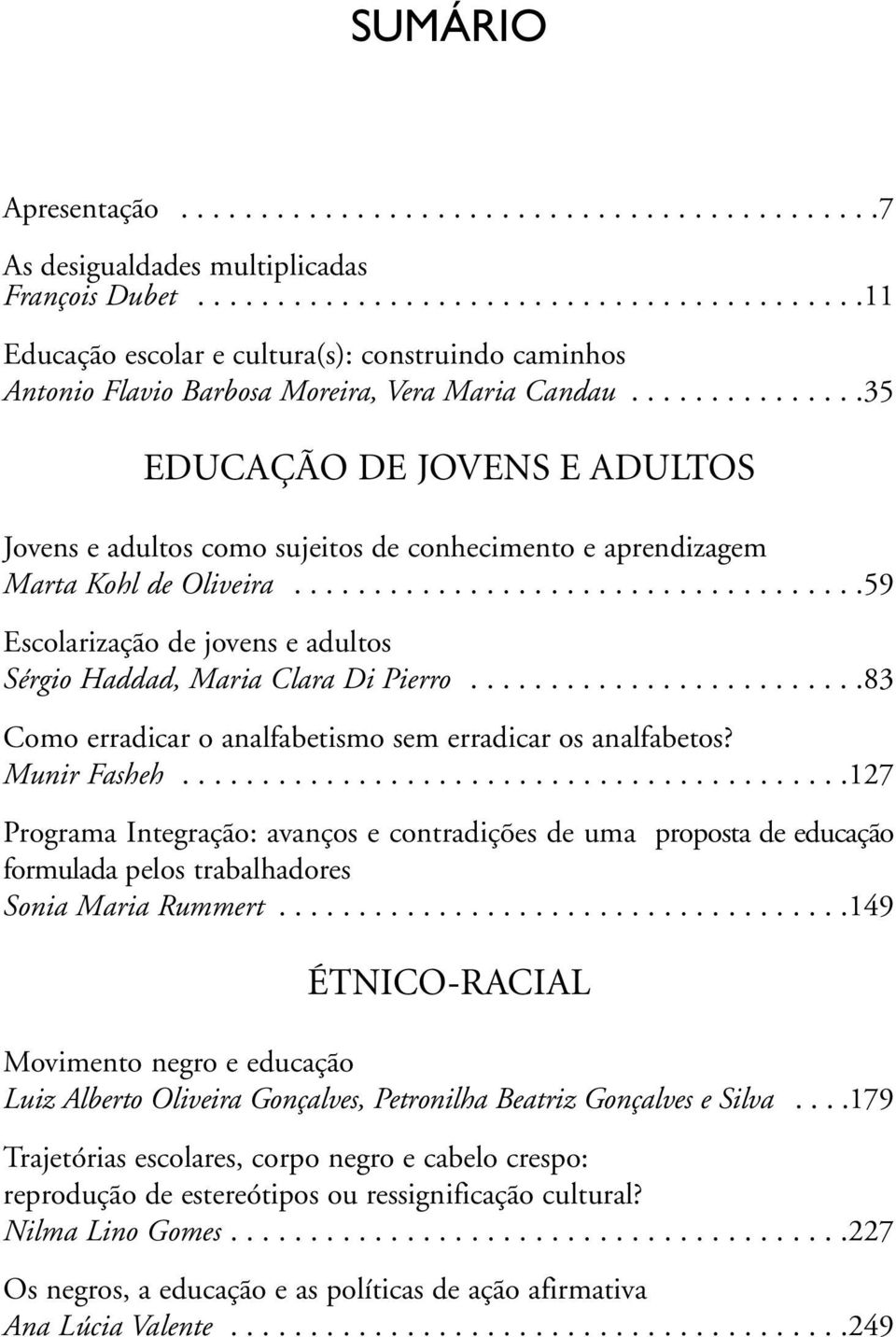 ..............35 EDUCAÇÃO DE JOVENS E ADULTOS Jovens e adultos como sujeitos de conhecimento e aprendizagem Marta Kohl de Oliveira.