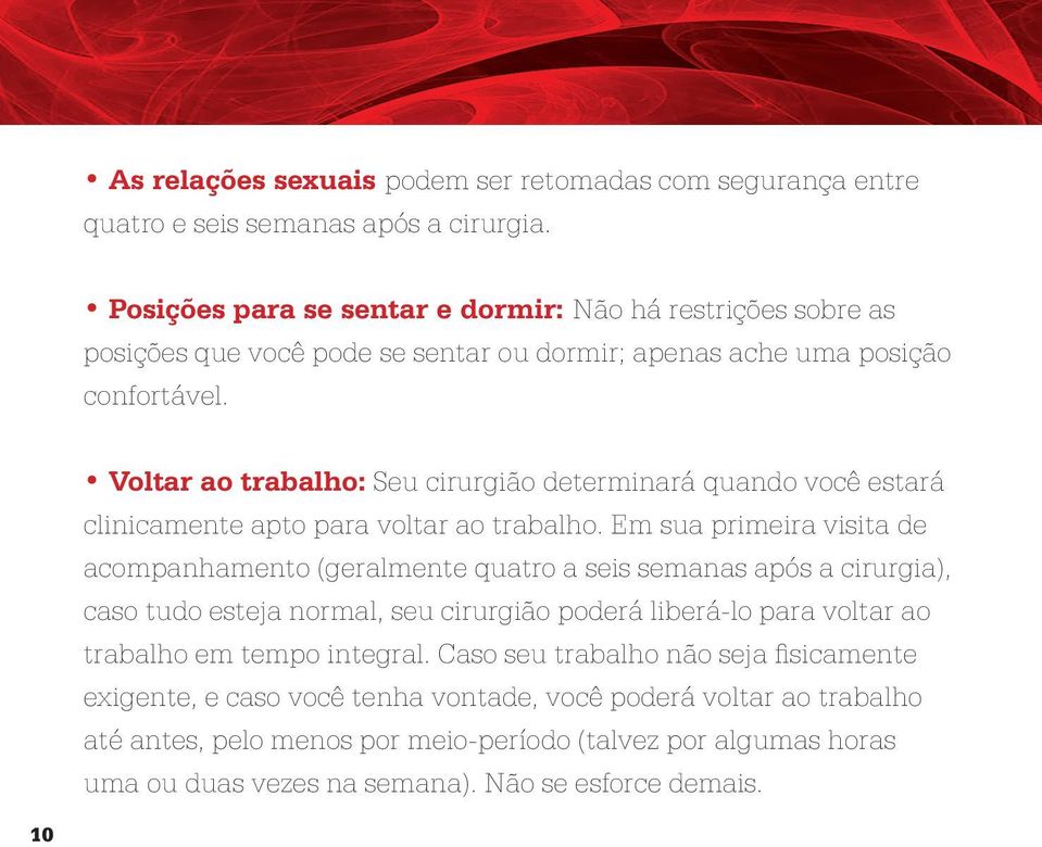 Voltar ao trabalho: Seu cirurgião determinará quando você estará clinicamente apto para voltar ao trabalho.