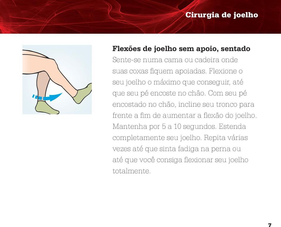 Com seu pé encostado no chão, incline seu tronco para frente a fim de aumentar a flexão do joelho.