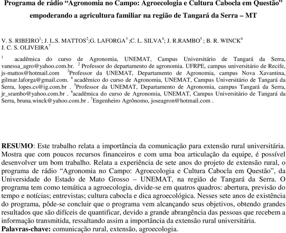 2 Professor do departamento de agronomia. UFRPE, campus universitário de Recife, js-mattos@hotmail.com 3 Professor da UNEMAT, Departamento de Agronomia, campus Nova Xavantina, gilmar.laforga@gmail.