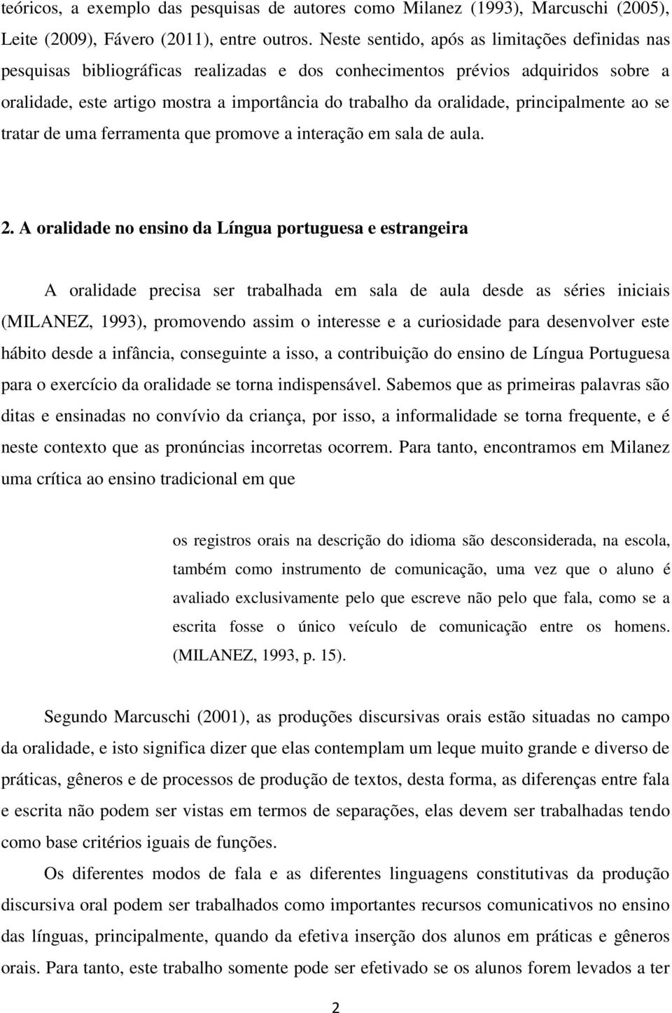 oralidade, principalmente ao se tratar de uma ferramenta que promove a interação em sala de aula. 2.