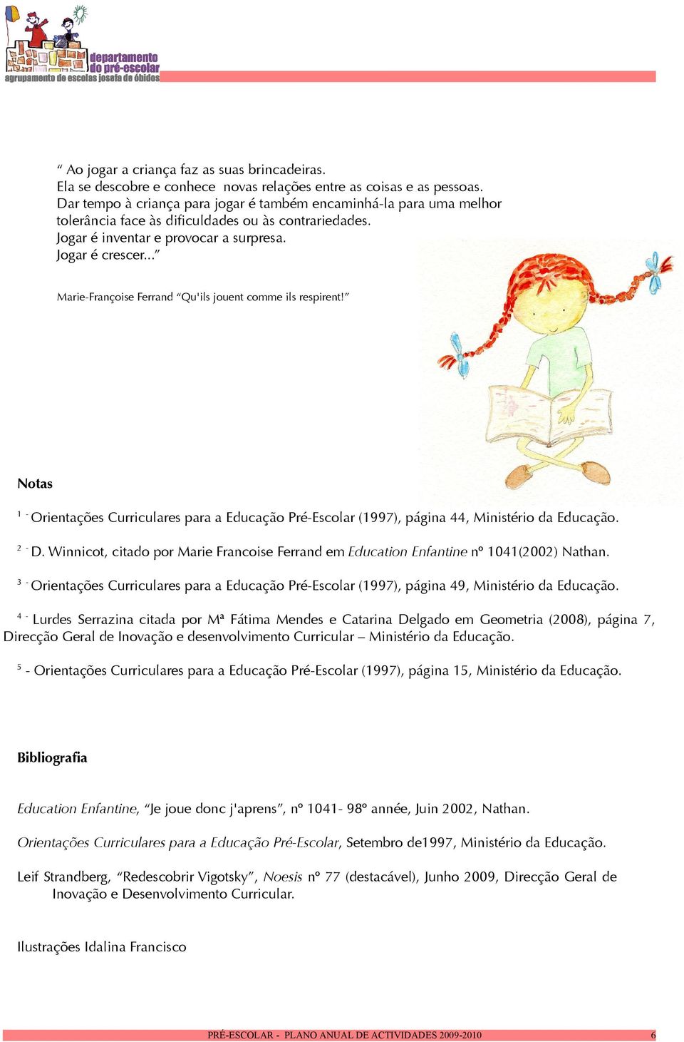 .. Marie-Françoise Ferrand Qu'ils jouent comme ils respirent! Notas - Orientações Curriculares para a Educação Pré-Escolar (997), página, Ministério da Educação. 2 - D.