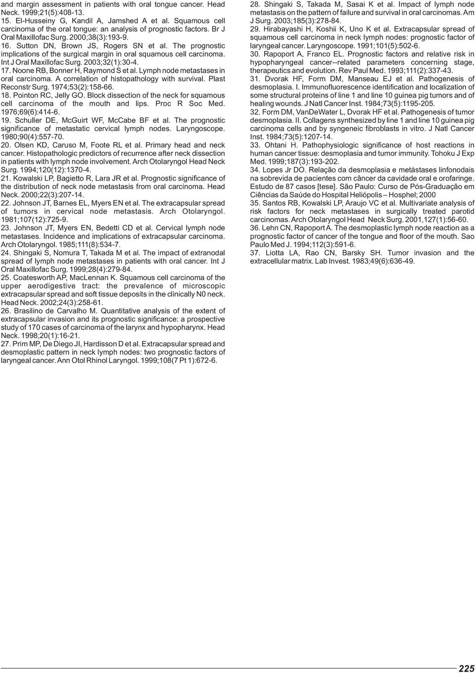 The prognostic implications of the surgical margin in oral squamous cell carcinoma. Int J Oral Maxillofac Surg. 2003;32(1):30-4. 17. Noone RB, Bonner H, Raymond S et al.