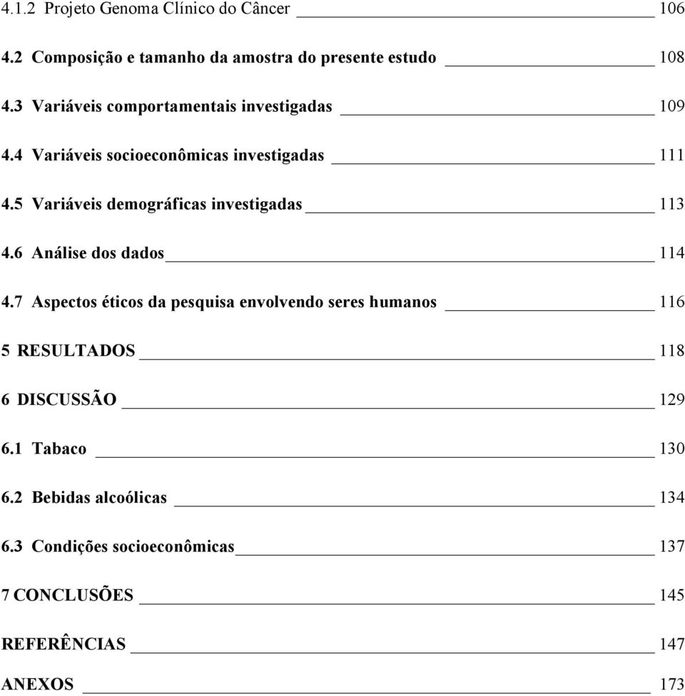 5 Variáveis demográficas investigadas 113 4.6 Análise dos dados 114 4.