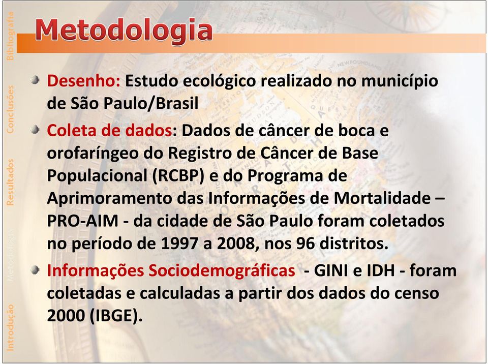 Informações de Mortalidade PRO-AIM -da cidade de São Paulo foram coletados no período de 1997 a 2008, nos 96