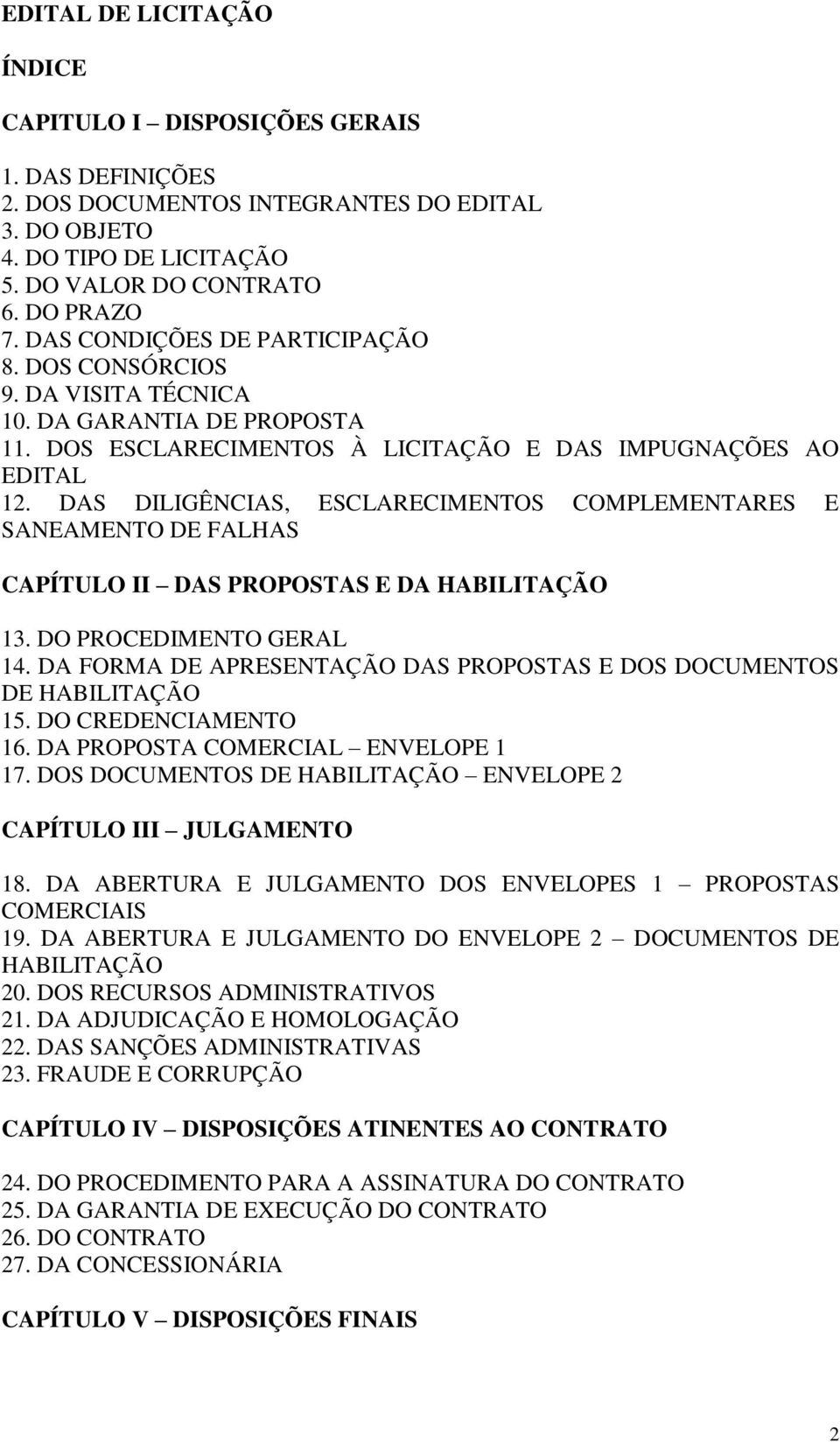 DAS DILIGÊNCIAS, ESCLARECIMENTOS COMPLEMENTARES E SANEAMENTO DE FALHAS CAPÍTULO II DAS PROPOSTAS E DA HABILITAÇÃO 13. DO PROCEDIMENTO GERAL 14.