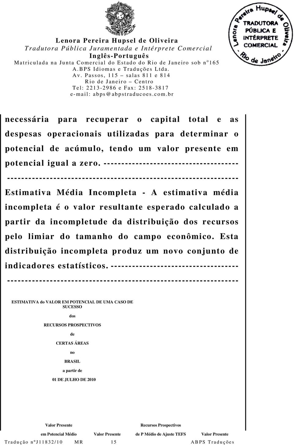 limiar do tamanho do campo econômico. Esta distribuição incompleta produz um novo conjunto de indicadores estatísticos.