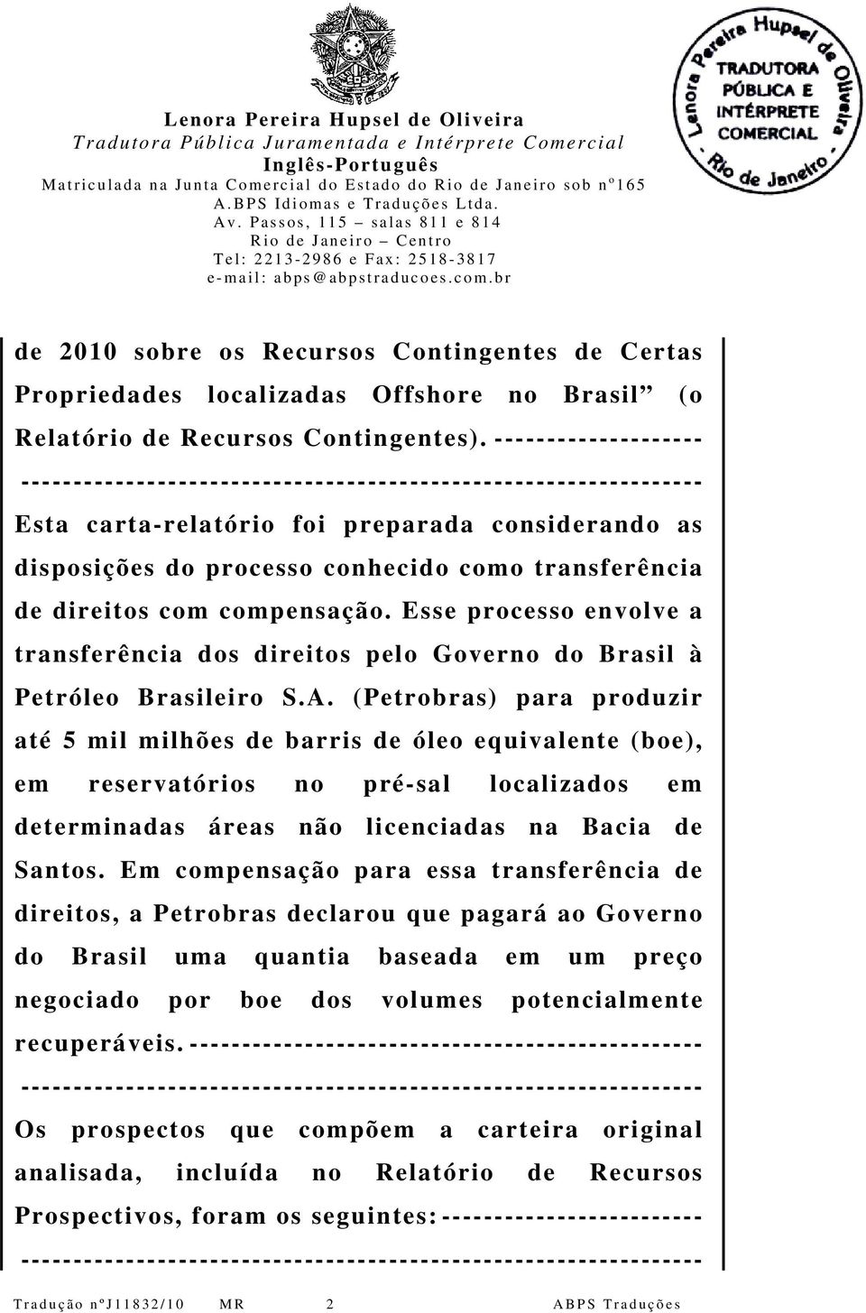 Esse processo envolve a transferência dos direitos pelo Governo do Brasil à Petróleo Brasileiro S.A.