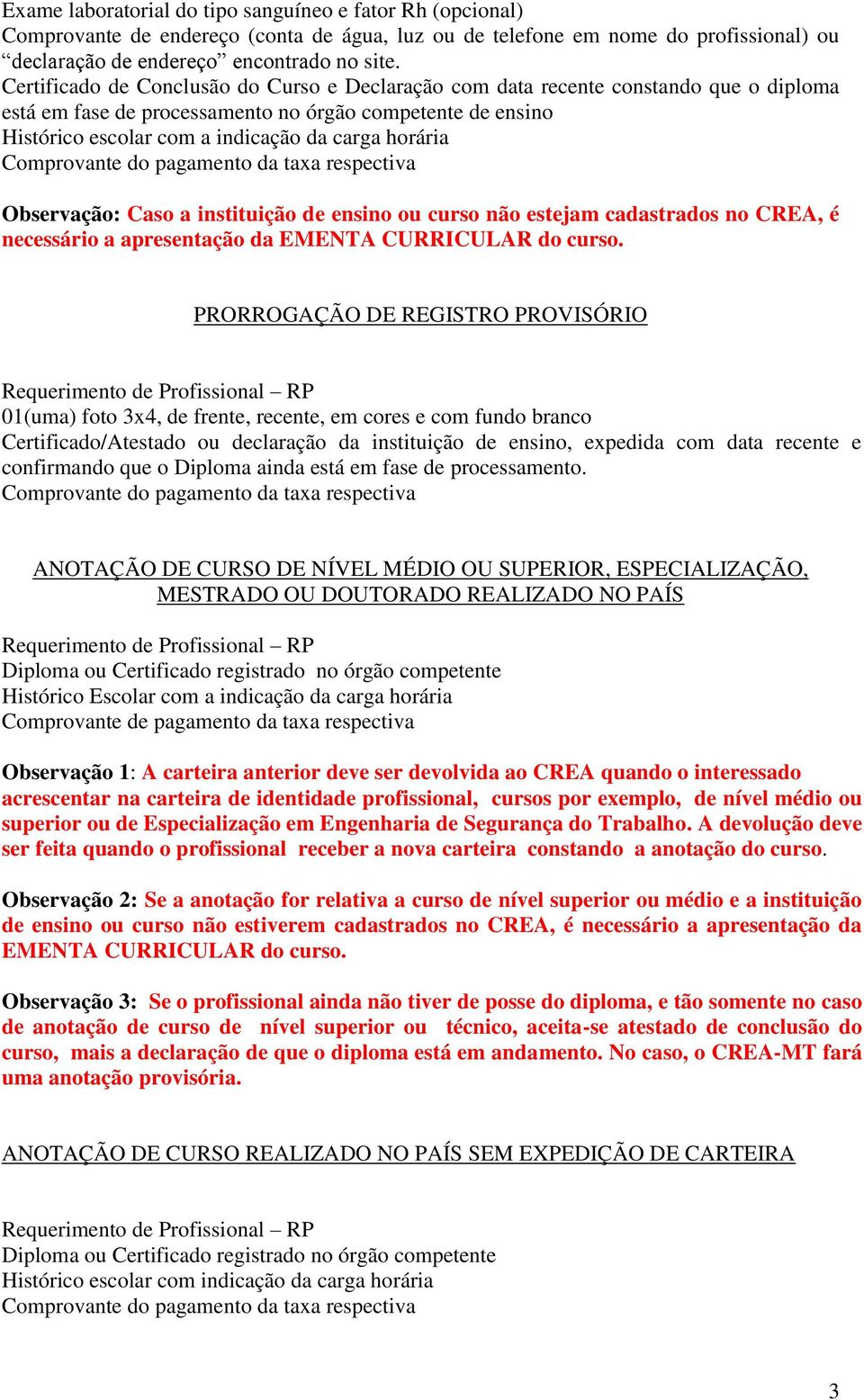 Observação: Caso a instituição de ensino ou curso não estejam cadastrados no CREA, é necessário a apresentação da EMENTA CURRICULAR do curso.