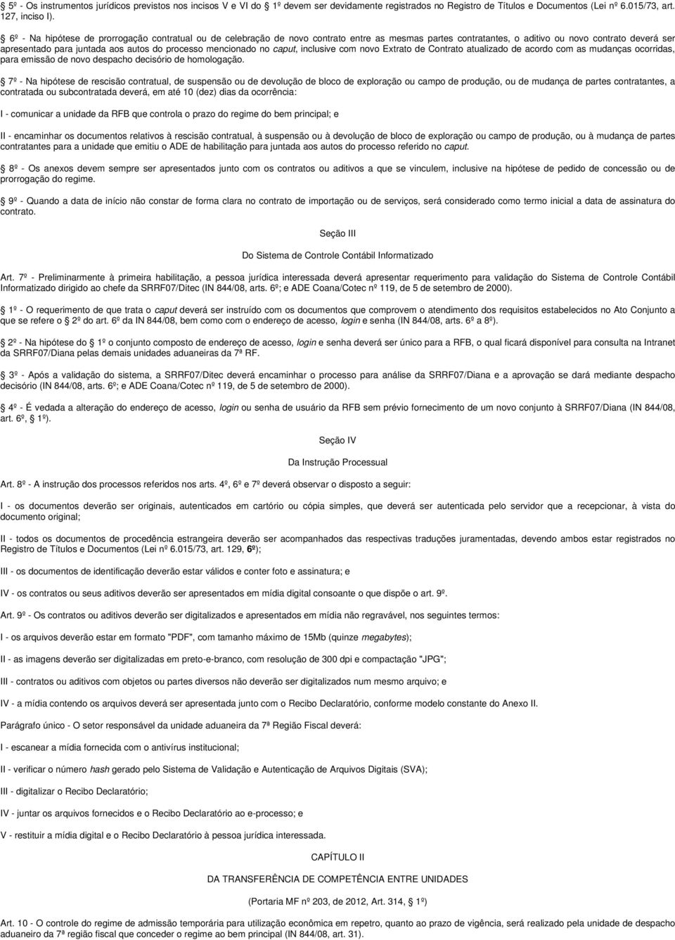 mencionado no caput, inclusive com novo Extrato de Contrato atualizado de acordo com as mudanças ocorridas, para emissão de novo despacho decisório de homologação.