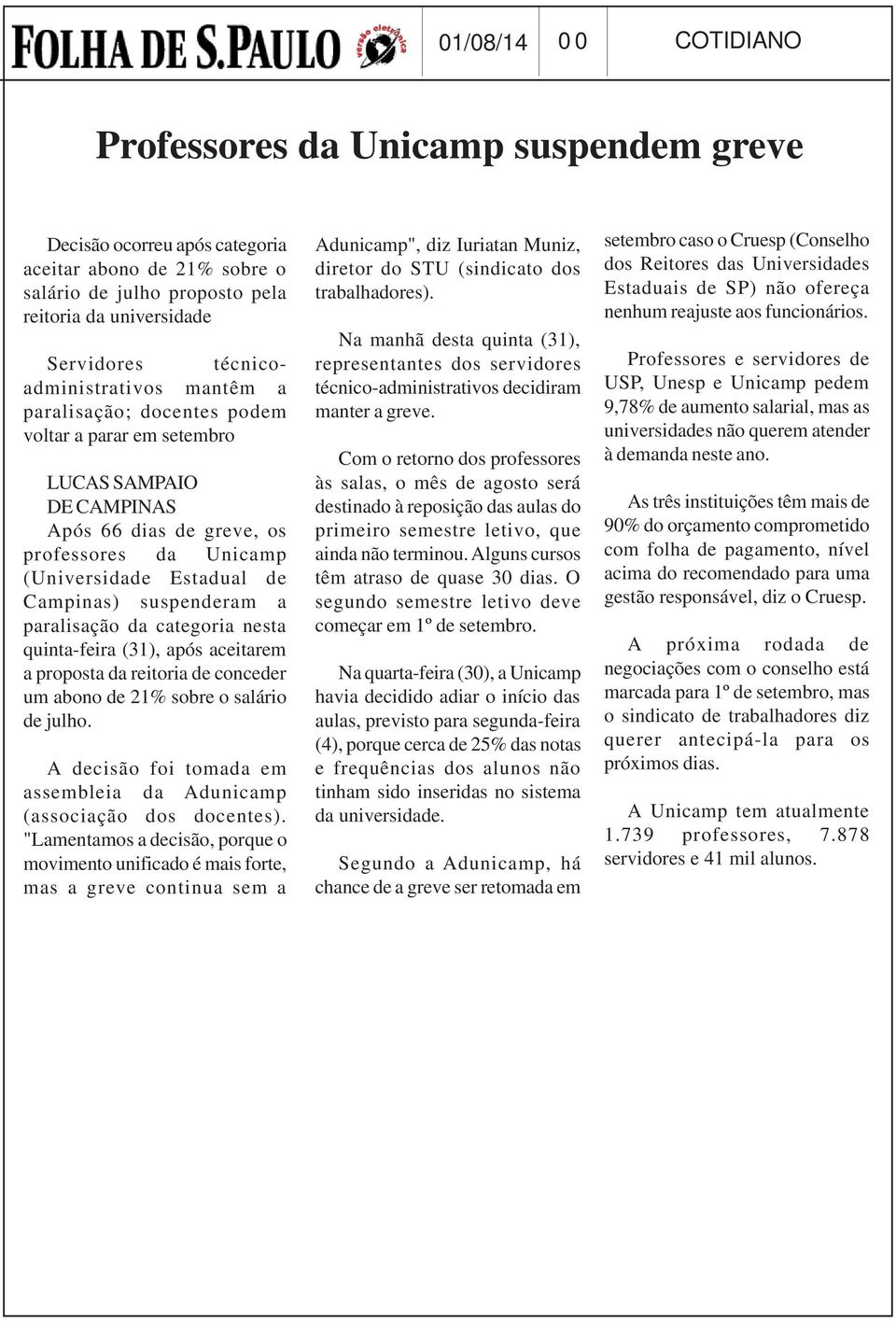 suspenderam a paralisação da categoria nesta quinta-feira (31), após aceitarem a proposta da reitoria de conceder um abono de 21% sobre o salário de julho.