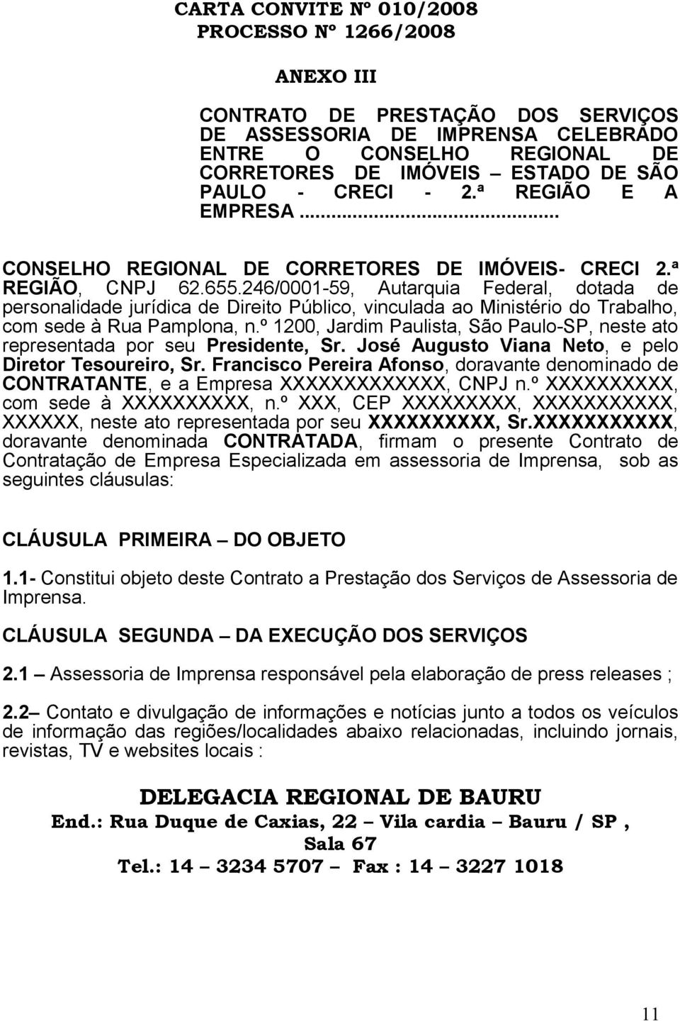 246/0001-59, Autarquia Federal, dotada de personalidade jurídica de Direito Público, vinculada ao Ministério do Trabalho, com sede à Rua Pamplona, n.