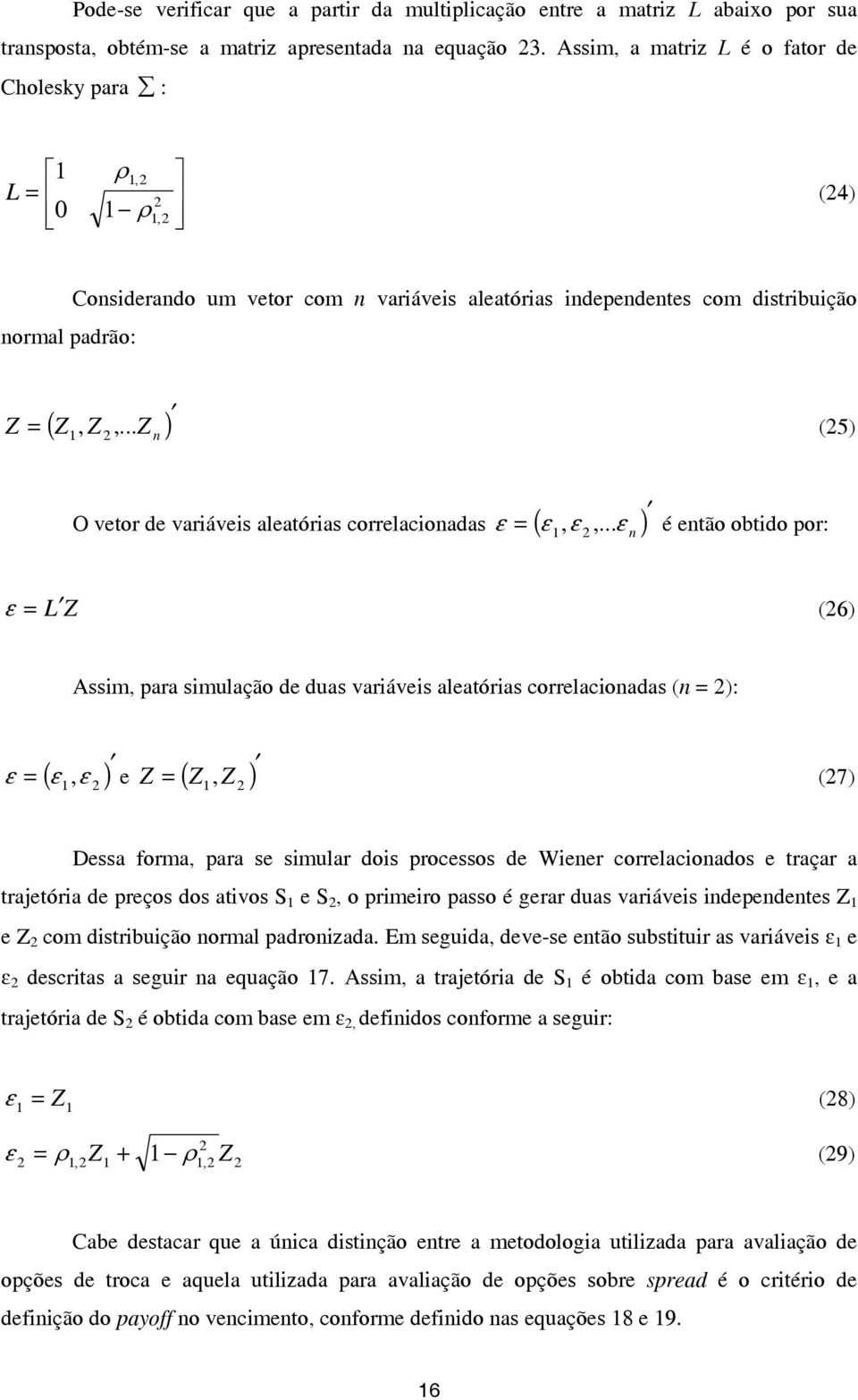 .. n (5) O vetor de variáveis aleatórias correlacionadas ( ) ε = ε, ε,.