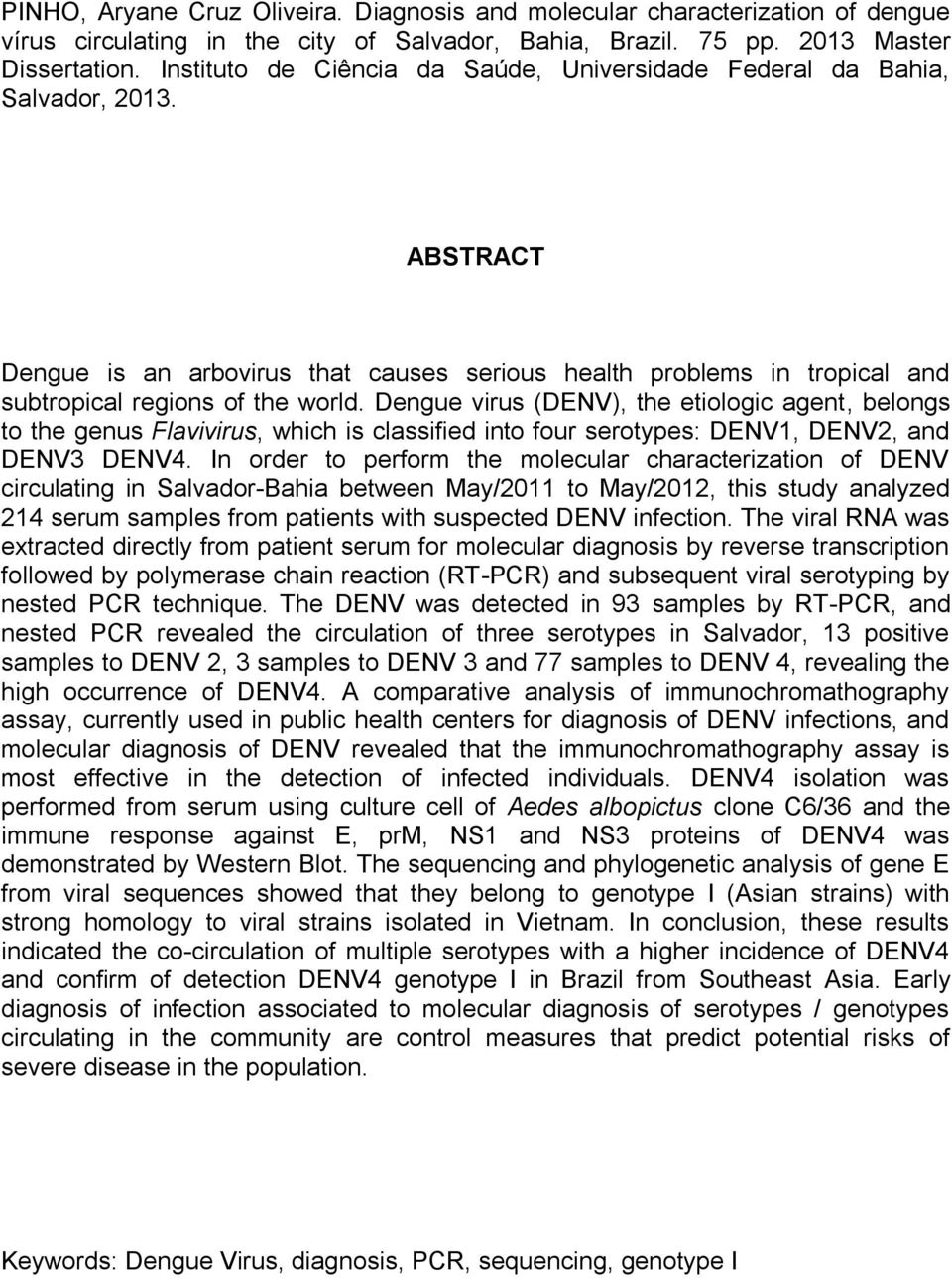 Dengue virus (DENV), the etiologic agent, belongs to the genus Flavivirus, which is classified into four serotypes: DENV1, DENV2, and DENV3 DENV4.