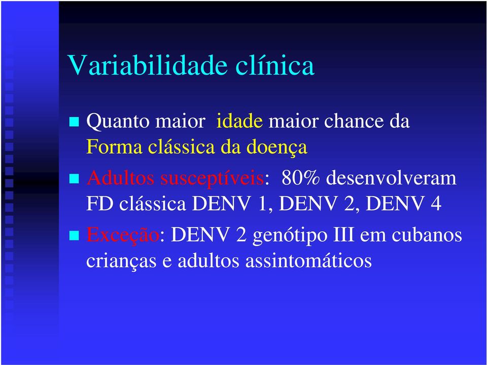 desenvolveram FD clássica DENV 1, DENV 2, DENV 4 Exceção: