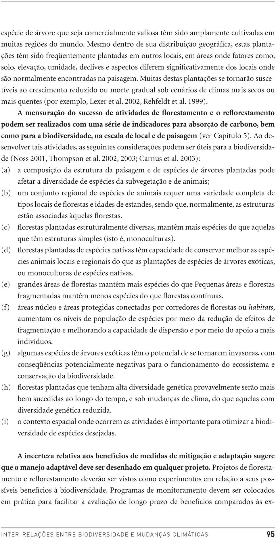 significativamente dos locais onde são normalmente encontradas na paisagem.