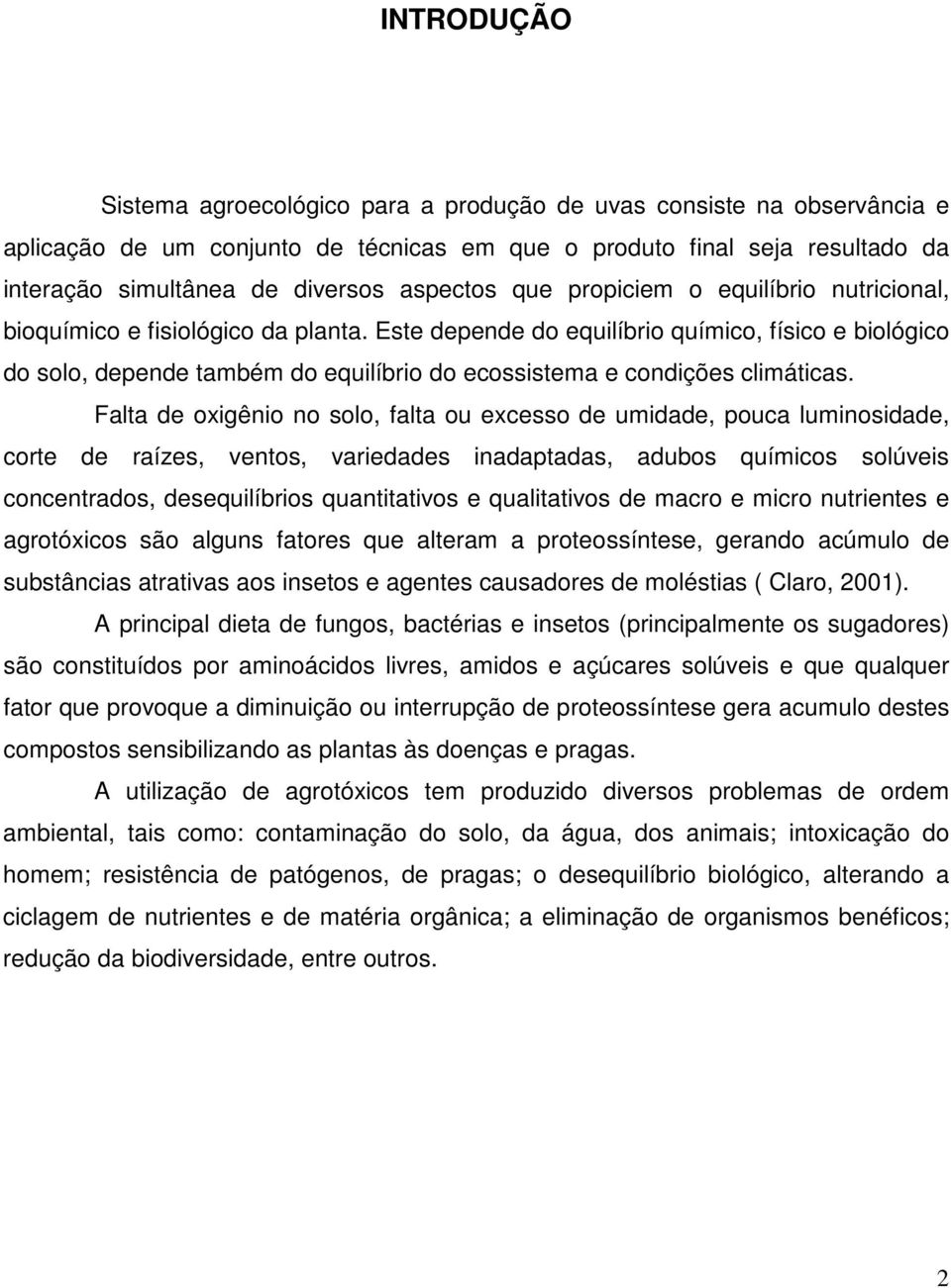 Este depende do equilíbrio químico, físico e biológico do solo, depende também do equilíbrio do ecossistema e condições climáticas.