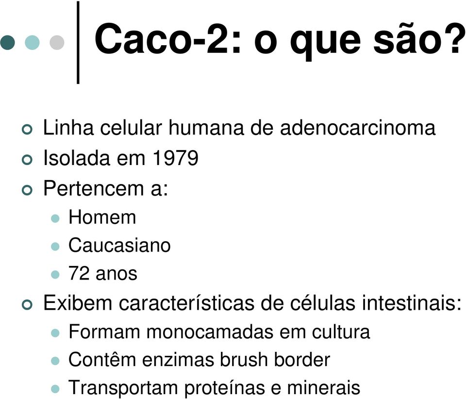 Pertencem a: Homem Caucasiano 72 anos Exibem características