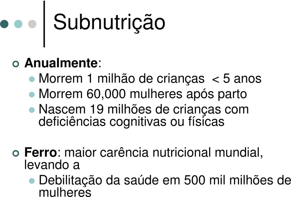 com deficiências cognitivas ou físicas Ferro: maior carência