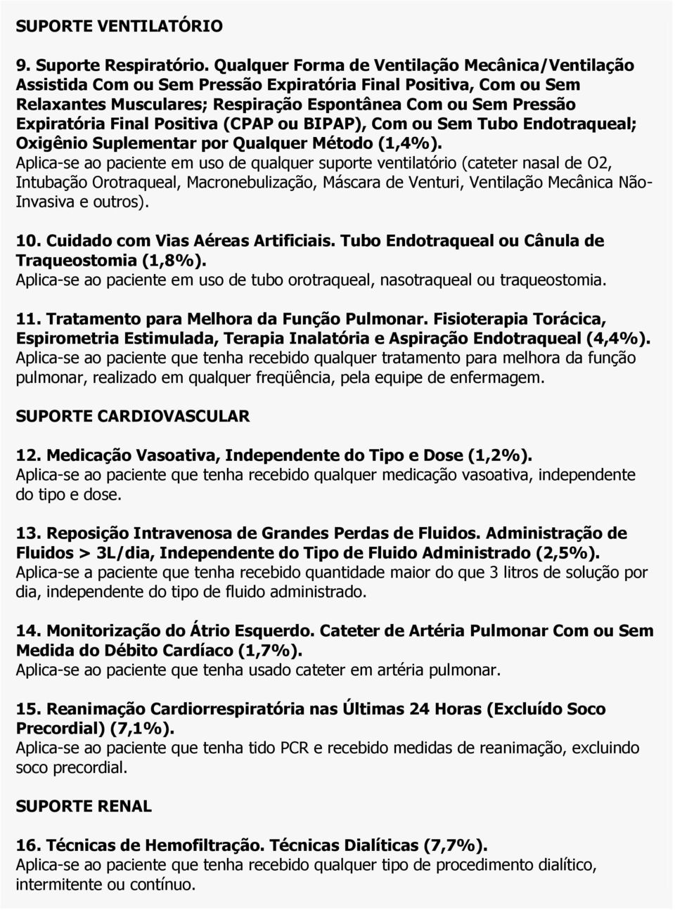 Positiva (CPAP ou BIPAP), Com ou Sem Tubo Endotraqueal; Oxigênio Suplementar por Qualquer Método (1,4%).