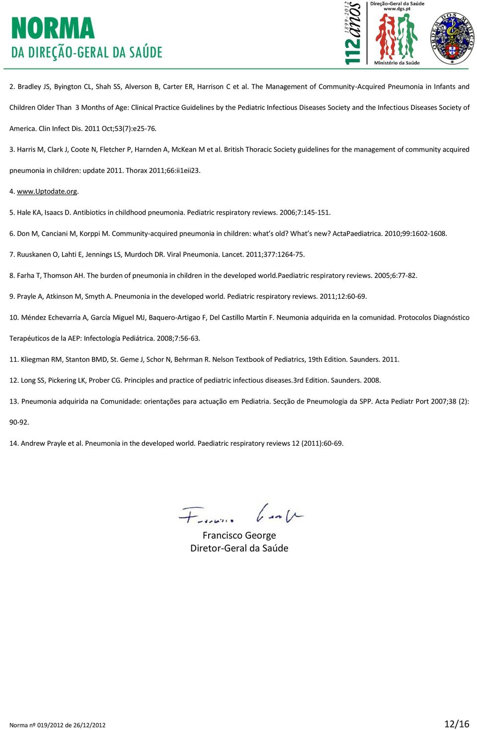 Diseases Society of America. Clin Infect Dis. 2011 Oct;53(7):e25-76. 3. Harris M, Clark J, Coote N, Fletcher P, Harnden A, McKean M et al.