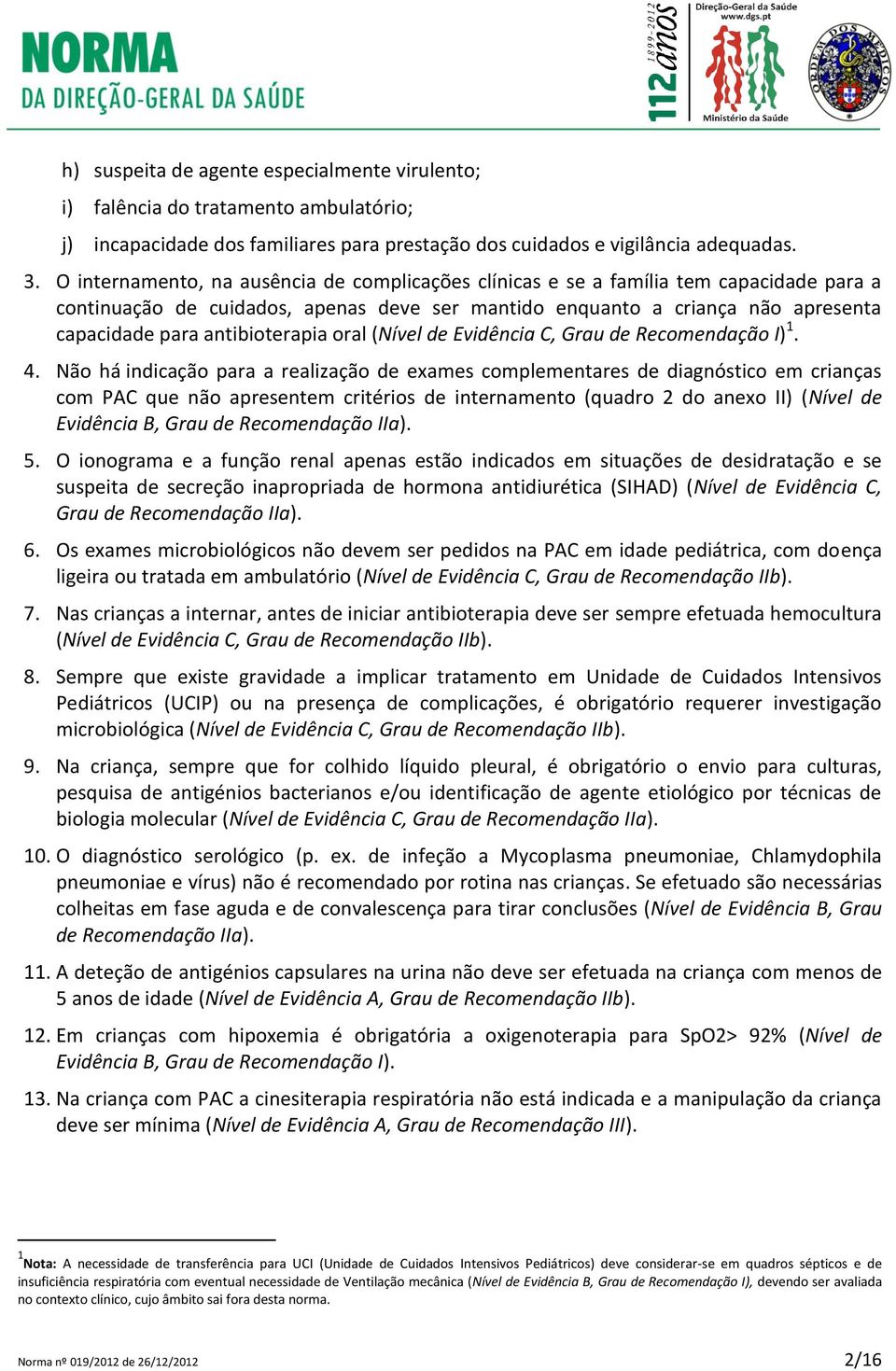 antibioterapia oral (Nível de Evidência C, Grau de Recomendação I) 1. 4.