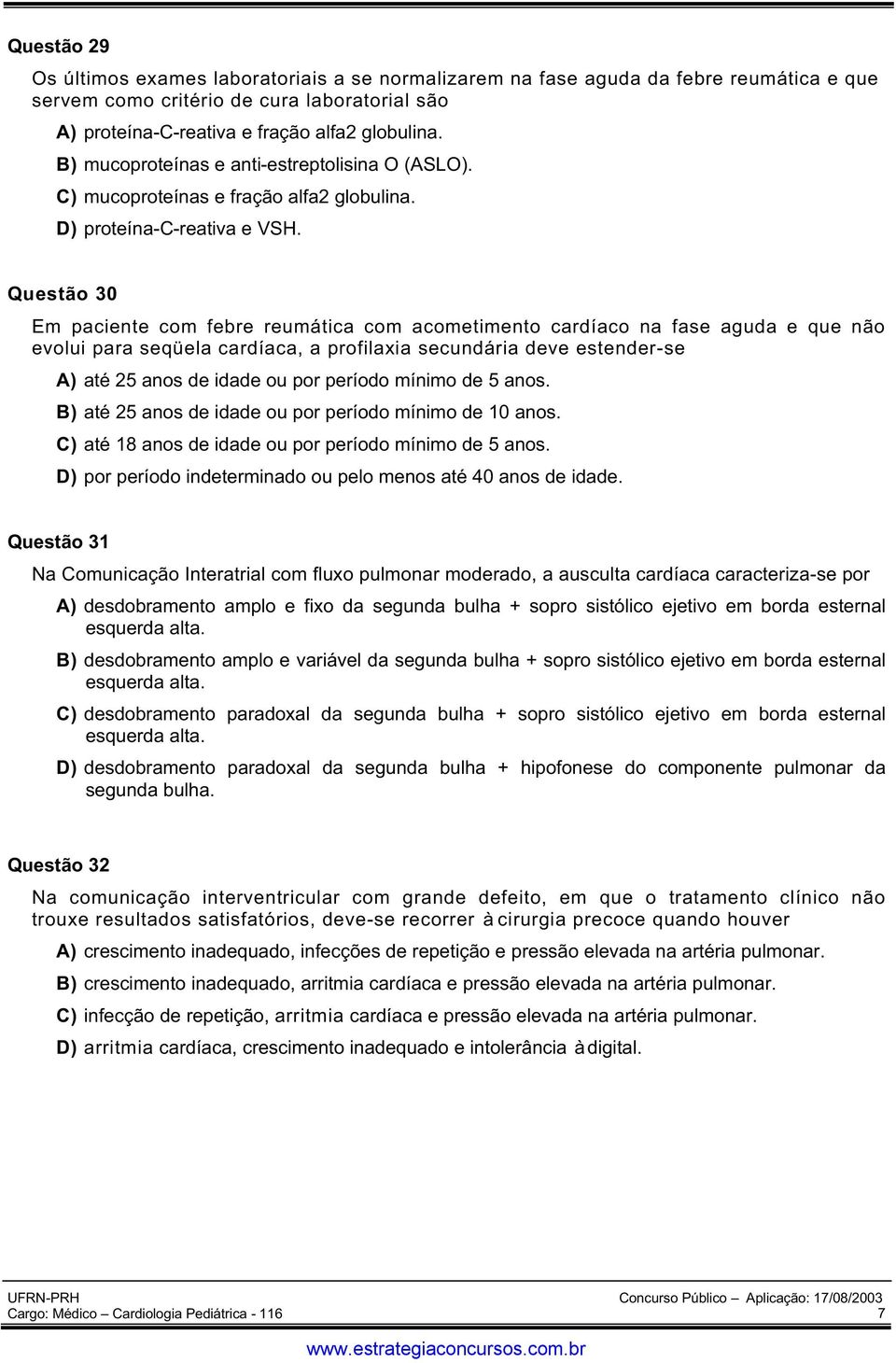 Questão 30 Em paciente com febre reumática com acometimento cardíaco na fase aguda e que não evolui para seqüela cardíaca, a profilaxia secundária deve estender-se A) até 25 anos de idade ou por