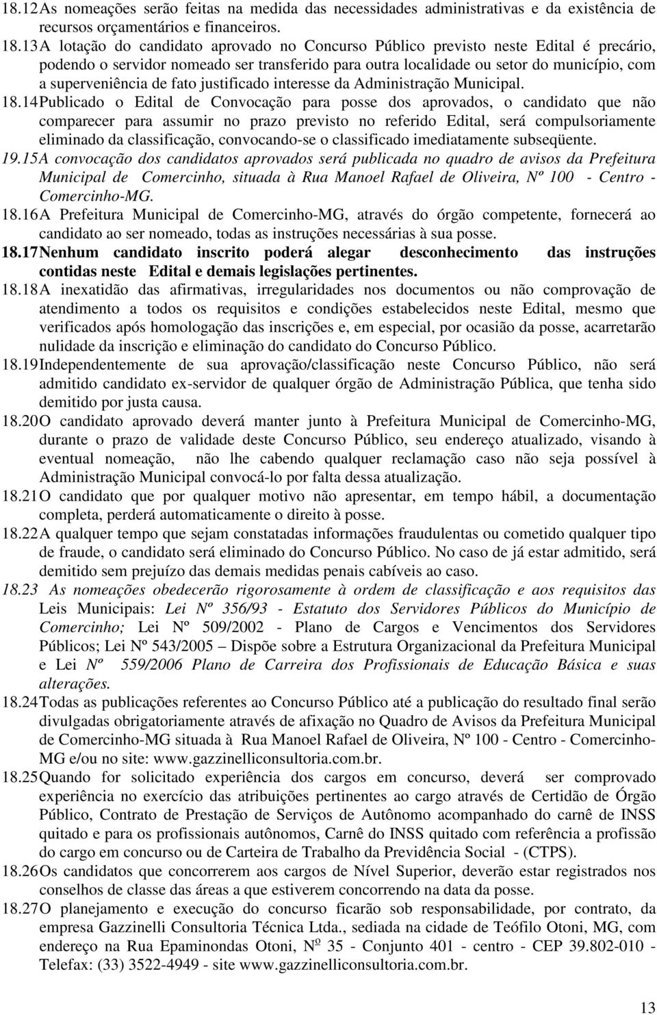 de fato justificado interesse da Administração Municipal. 18.