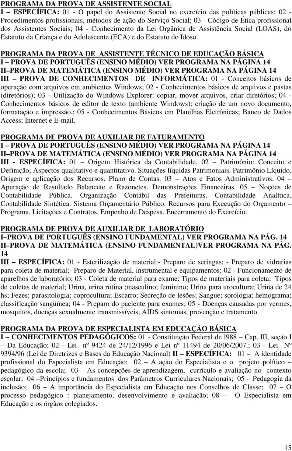 PROGRAMA DA PROVA DE ASSISTENTE TÉCNICO DE EDUCAÇÃO BÁSICA I PROVA DE PORTUGUÊS (ENSINO MÉDIO) VER PROGRAMA NA PÁGINA 14 II PROVA DE MATEMÁTICA (ENSINO MÉDIO) VER PROGRAMA NA PÁGINA 14 III PROVA DE